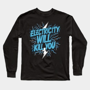 Electricity Will Kill You Long Sleeve T-Shirt